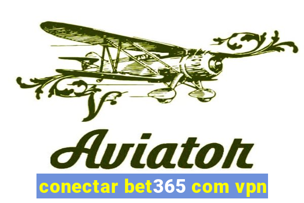 conectar bet365 com vpn